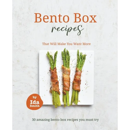 Bento Box Recipes That Will Make You Want More: 30 amazing bento box recipes you must try - Paperback