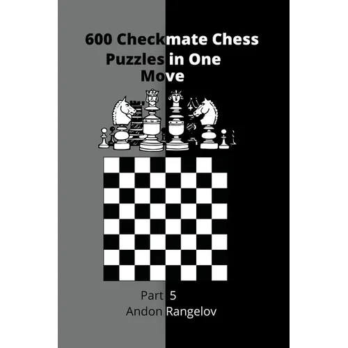 600 Checkmate Chess Puzzles in One Move, Part 5 - Paperback