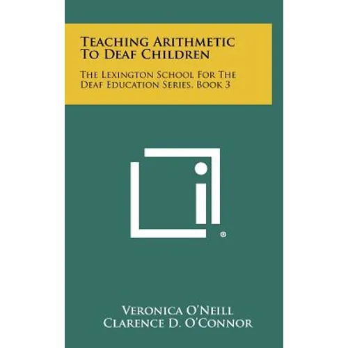Teaching Arithmetic to Deaf Children: The Lexington School for the Deaf Education Series, Book 3 - Hardcover