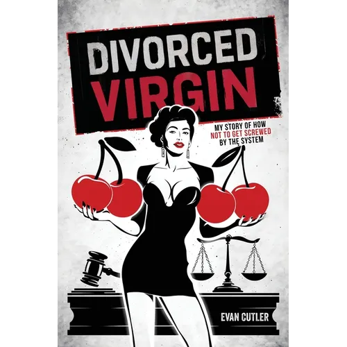 Divorced Virgin: My Story Of How Not To Get Screwed By The System - Paperback