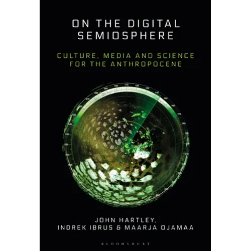 On the Digital Semiosphere: Culture, Media and Science for the Anthropocene - Paperback