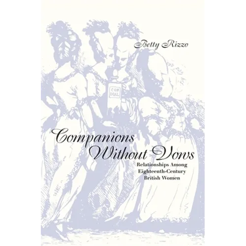 Companions Without Vows: Relationships Among Eighteenth-Century British Women - Paperback