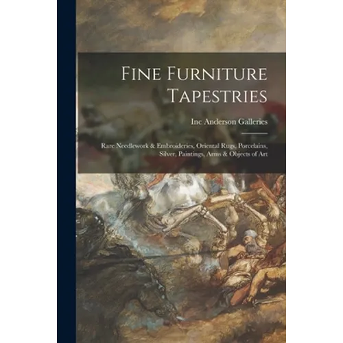 Fine Furniture Tapestries: Rare Needlework & Embroideries, Oriental Rugs, Porcelains, Silver, Paintings, Arms & Objects of Art