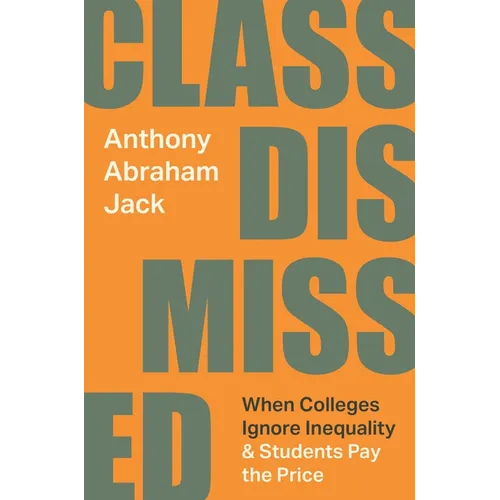 Class Dismissed: When Colleges Ignore Inequality and Students Pay the Price - Paperback