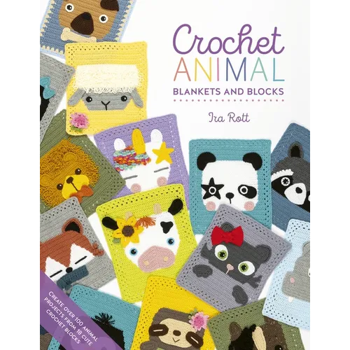 Crochet Animal Blankets and Blocks: Create Over 100 Animal Projects from 18 Cute Crochet Blocks - Paperback