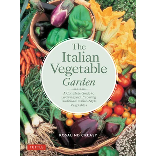 The Italian Vegetable Garden: A Complete Guide to Growing and Preparing Traditional Italian-Style Vegetables
