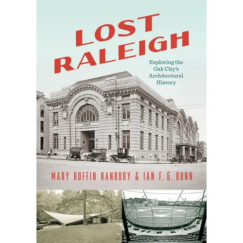 Lost Raleigh: Exploring the Oak City's Architectural History - Paperback