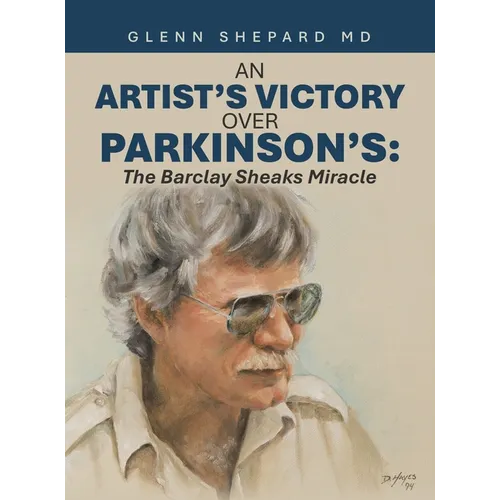 An Artist's Victory over Parkinson's: The Barclay Sheaks Miracle - Hardcover