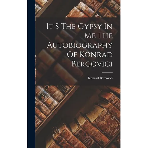 It S The Gypsy In Me The Autobiography Of Konrad Bercovici - Hardcover