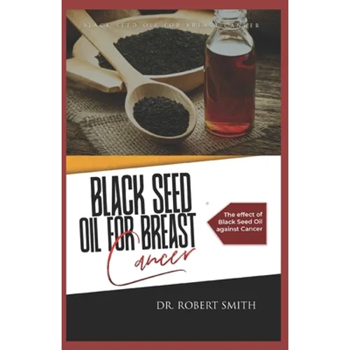 Black Seed Oil for Breast Cancer: The effect of Black Seed Oil against Cancer - Paperback