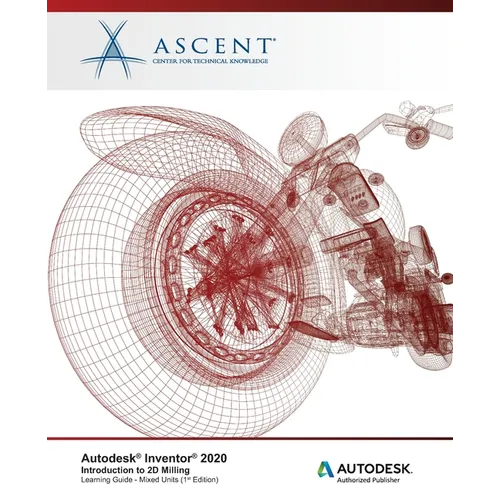 Autodesk Inventor 2020: Introduction to 2D Milling (Mixed Units): Autodesk Authorized Publisher - Paperback