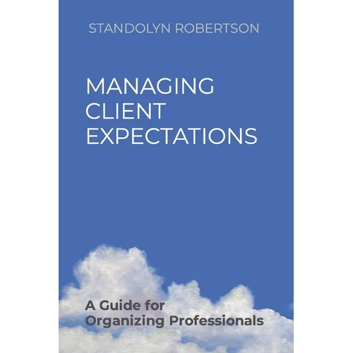 Managing Client Expectations: A Guide for Organizing Professionals - Paperback