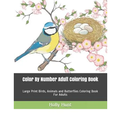 Color by Number Adult Coloring Book: Large Print Birds, Animals and Butterflies Coloring Book for Adults - Paperback