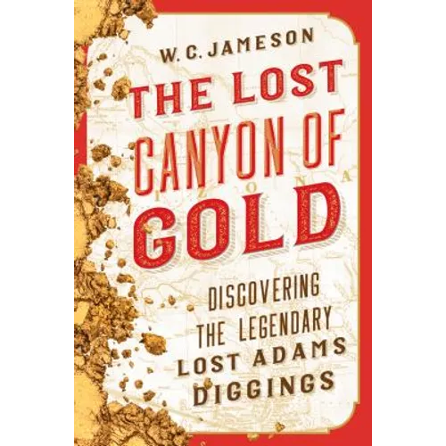 The Lost Canyon of Gold: The Discovery of the Legendary Lost Adams Diggings - Paperback