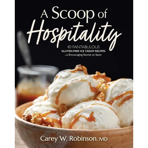 A Scoop of Hospitality: 40 Fantabulous Gluten-Free Ice Cream Recipes with Encouraging Stories to Savor - Paperback