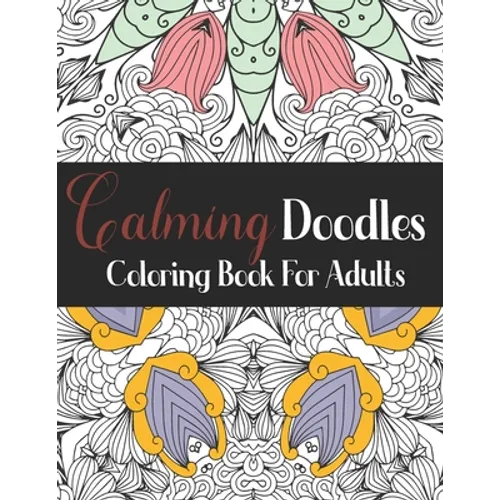 Calming Doodles: Coloring Book For Adults: AntiStress Mandalas Coloring Book - Stress Relieving Mandala Designs for Adults - Relaxation