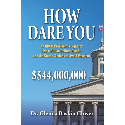 How Dare You: An HBCU President's Fight for Half a Billion Dollars Owed-and the State's Actions to Avoid Payment - Paperback