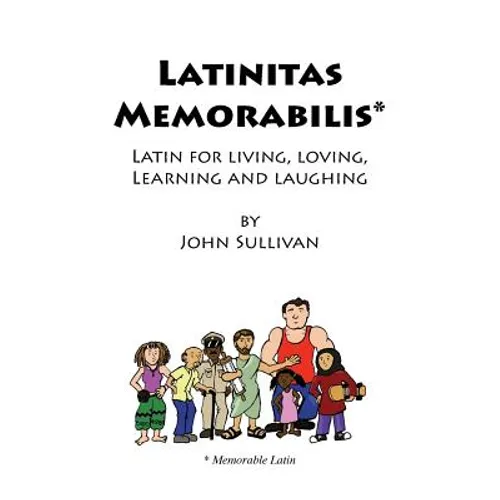 Latinitas Memorabilis: Latin for Living, Loving, Learning and Laughing - Paperback