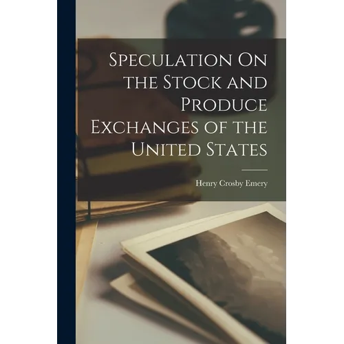 Speculation On the Stock and Produce Exchanges of the United States - Paperback