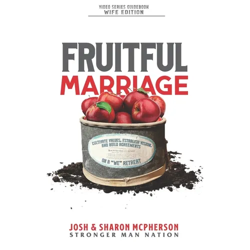 Fruitful Marriage: Cultivate Values, Establish Vision, and Build Agreements on a 