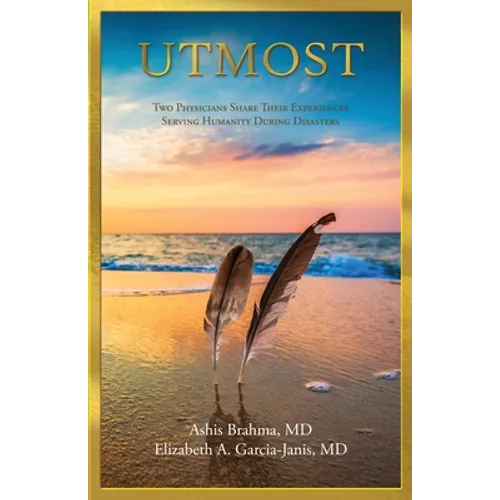 Utmost: Two Physicians Share Their Experiences Serving Humanity During Disasters - Paperback