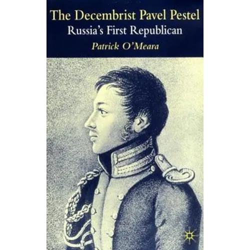 The Decembrist Pavel Pestel: Russia's First Republican - Hardcover
