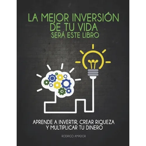 La mejor inversión de tu vida será este libro: Aprende a invertir, crear riqueza y multiplicar tu dinero - Paperback