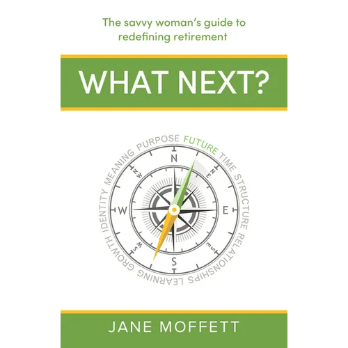 What Next?: The Savvy Woman's Guide to Redefining Retirement
