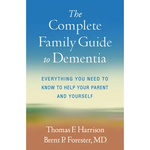 The Complete Family Guide to Dementia: Everything You Need to Know to Help Your Parent and Yourself - Paperback