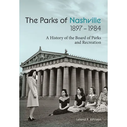 The Parks of Nashville: A History of the Board of Parks and Recreation (1897-1984) - Hardcover