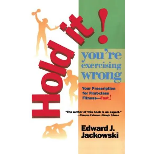 Hold It! You're Exercizing Wrong: Your Prescription for First-Class Fitness Fast - Paperback