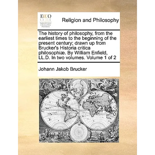 The history of philosophy, from the earliest times to the beginning of the present century; drawn up from Brucker's Historia critica philosophiæ. By W - Paperback