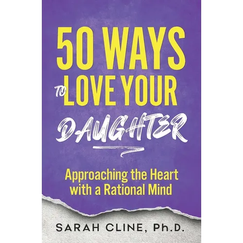50 Ways to Love Your Daughter: Approaching the Heart With a Rational Mind - Paperback