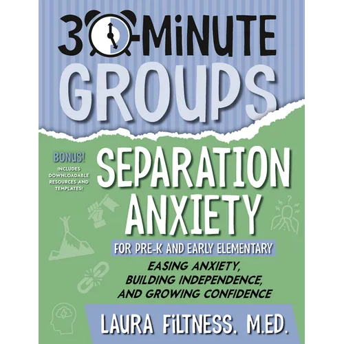 30-Minute Groups: Separation Anxiety: Easing Anxiety, Building Independence, and Growing Confidence - Paperback