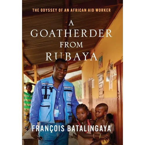A Goatherder from Rubaya: The Odyssey of an African Aid Worker - Hardcover