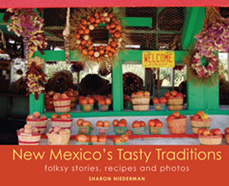 New Mexico's Tasty Traditions: Folksy Stories, Recipes and Photos - Paperback