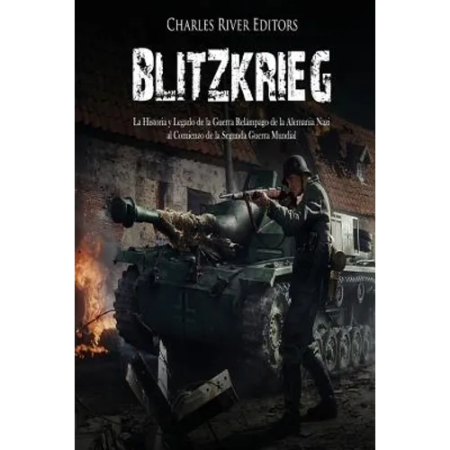 Blitzkrieg: La Historia y Legado de la Guerra Relámpago de la Alemania Nazi al Comienzo de la Segunda Guerra Mundial - Paperback