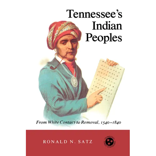Tennessee's Indian Peoples: From White Contact To Removal, 1540-1840 - Paperback