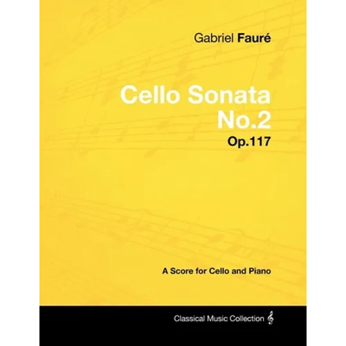 Gabriel Faurã(c) - Cello Sonata No.2 - Op.117 - A Score for Cello and Piano - Paperback