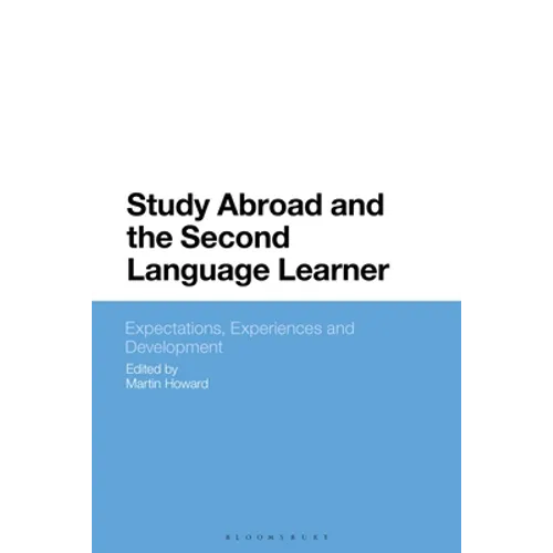 Study Abroad and the Second Language Learner: Expectations, Experiences and Development - Paperback