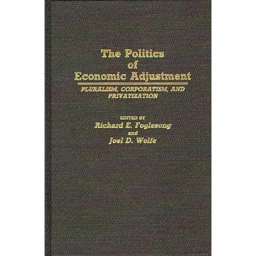 The Politics of Economic Adjustment: Pluralism, Corporatism, and Privatization - Hardcover