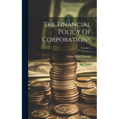 The Financial Policy Of Corporations; Volume 5 - Hardcover