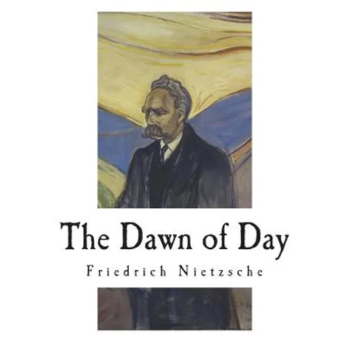 The Dawn of Day: Daybreak: Thoughts on the Prejudices of Morality - Paperback