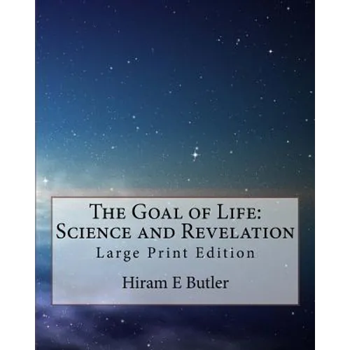 The Goal of Life: Science and Revelation: Large Print Edition - Paperback