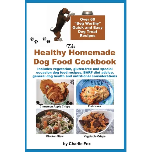 The Healthy Homemade Dog Food Cookbook: Over 60 