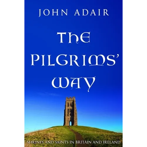The Pilgrims' Way: Shrines and Saints in Britain and Ireland - Paperback