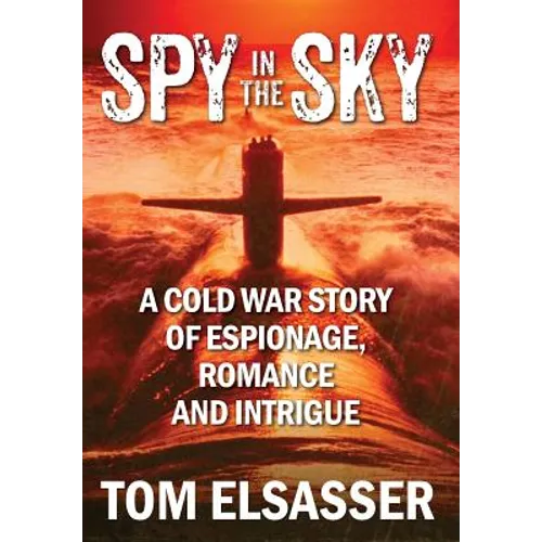 Spy in the Sky: A Cold War Story of Espionage, Romance and Intrigue - Hardcover
