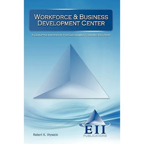 Workforce & Business Development Center: A Disruptive Innovation for Sustainable Economic Recovery - Paperback