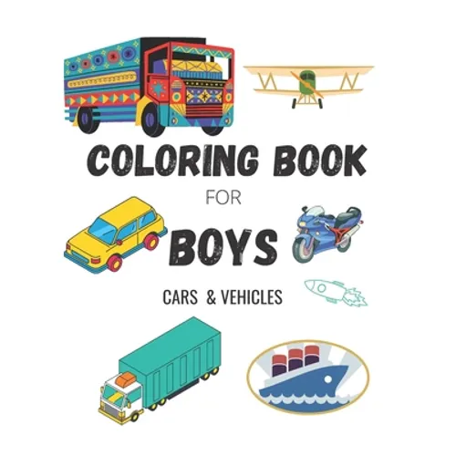 Coloring Book for Boys: CARS & VEHICLES: Cars, Trucks, Bikes, Planes, Boats And Vehicles Coloring Book For Boys Ages 5-12 - Paperback