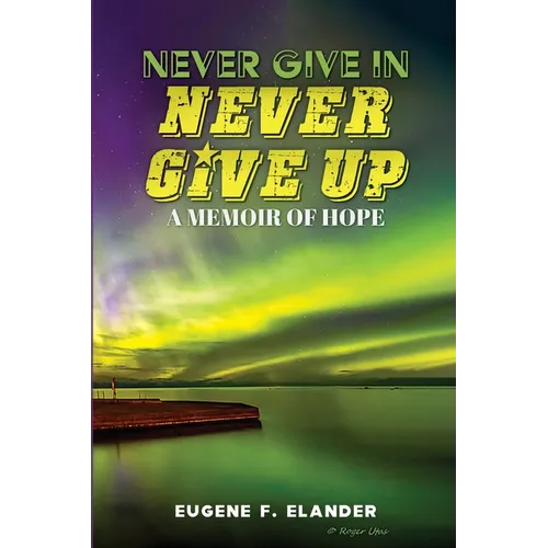 Never Give In, Never Give Up: A Memoir of Hope - Paperback